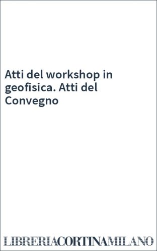 Atti del workshop in geofisica. Atti del Convegno
