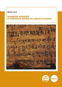 Algoritmi sanscriti. La matematica indiana nel Medioevo europeo