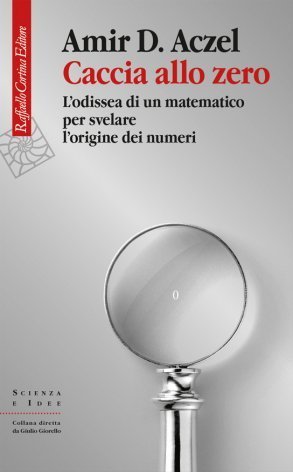Caccia allo zero. L'odissea di un matematico per svelare l'origine dei numeri