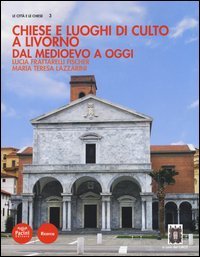 Chiese e luoghi di culto a Livorno. Dal Medioevo a oggi