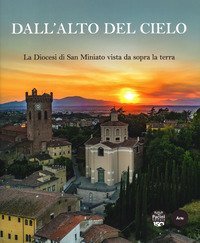 Dall'alto del cielo. La diocesi di San Miniato vista da sopra la terra