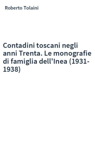 Contadini toscani negli anni Trenta. Le monografie di famiglia dell'Inea (1931-1938)