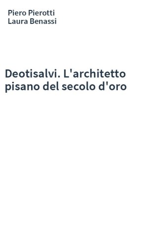 Deotisalvi. L'architetto pisano del secolo d'oro