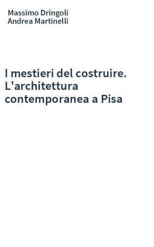 I mestieri del costruire. L'architettura contemporanea a Pisa