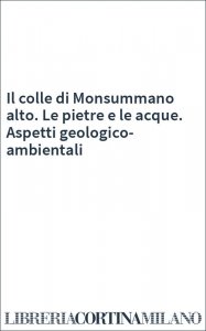 Il colle di Monsummano alto. Le pietre e le acque. Aspetti geologico-ambientali