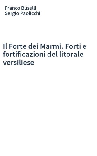 Il Forte dei Marmi. Forti e fortificazioni del litorale versiliese