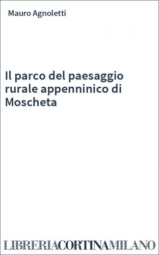 Il parco del paesaggio rurale appenninico di Moscheta