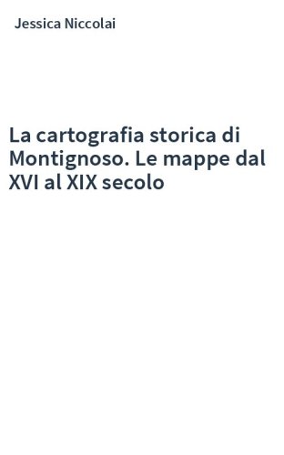 La cartografia storica di Montignoso. Le mappe dal XVI al XIX secolo