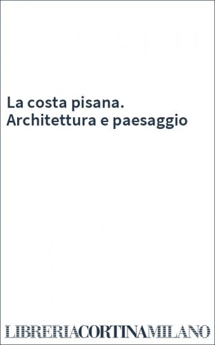 La costa pisana. Architettura e paesaggio