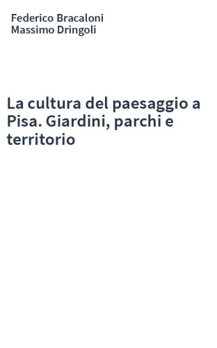La cultura del paesaggio a Pisa. Giardini, parchi e territorio
