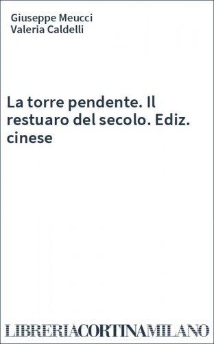 La torre pendente. Il restuaro del secolo. Ediz. cinese