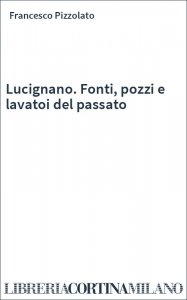 Lucignano. Fonti, pozzi e lavatoi del passato