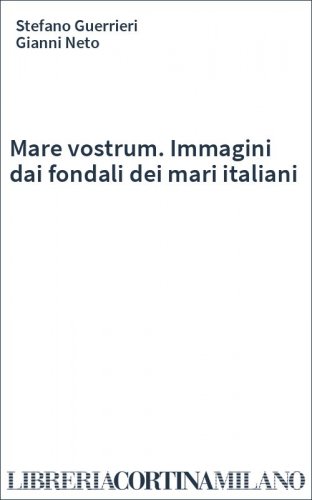 Mare vostrum. Immagini dai fondali dei mari italiani