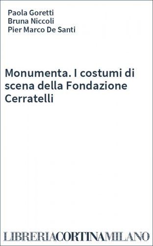 Monumenta. I costumi di scena della Fondazione Cerratelli