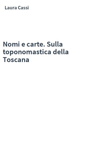 Nomi e carte. Sulla toponomastica della Toscana