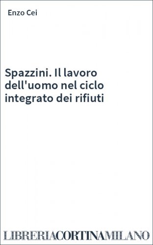 Spazzini. Il lavoro dell'uomo nel ciclo integrato dei rifiuti