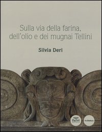 Sulla via della farina, dell'olio e dei mugnai Tellini