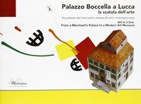 Palazzo Boccella a Lucca. La scatola dell'arte. Da palazzo dei mercanti a museo di arte contemporanea