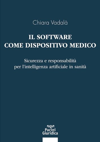 Il software come dispositivo medico. Sicurezza e responsabilità per l'intelligenza artificiale in sanità