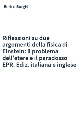 Riflessioni su due argomenti della fisica di Einstein: il problema dell'etere e il paradosso EPR. Ediz. italiana e inglese