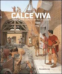 Calce viva. I romani grandi costruttori nei mercati di Traiano