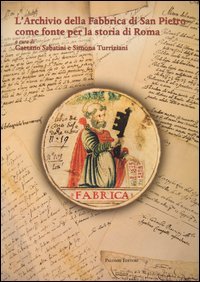 L'archivio della fabbrica di San Pietro come fonte per la storia di Roma