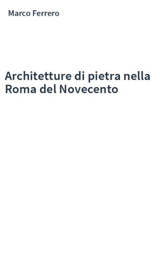 Architetture di pietra nella Roma del Novecento