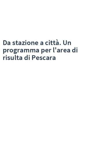Da stazione a città. Un programma per l'area di risulta di Pescara