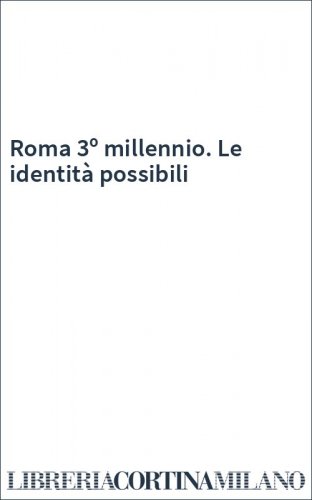 Roma 3º millennio. Le identità possibili