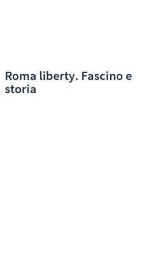 Roma liberty. Fascino e storia