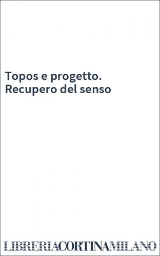 Topos e progetto. Recupero del senso