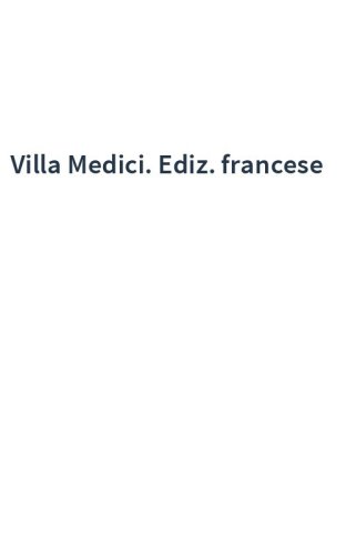 Villa Medici. Ediz. francese