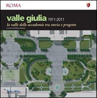 Valle Giulia 1911-2001. La valle delle accademie tra storia e progetto