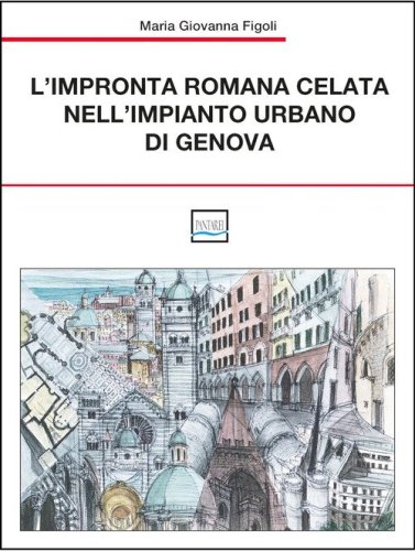 L'impronta romana celata nell'impianto urbano di Genova