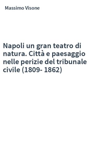 Napoli un gran teatro di natura. Città e paesaggio nelle perizie del tribunale civile (1809-1862)