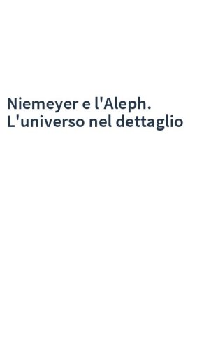 Niemeyer e l'Aleph. L'universo nel dettaglio