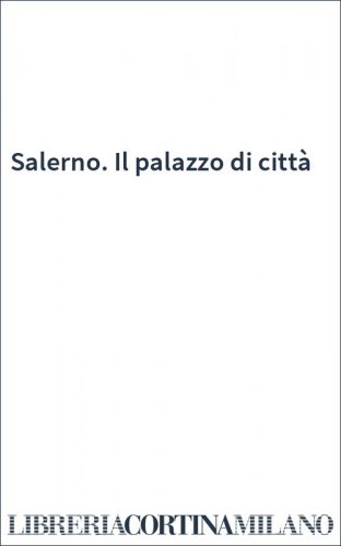 Salerno. Il palazzo di città