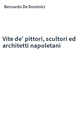 Vite de' pittori, scultori ed architetti napoletani
