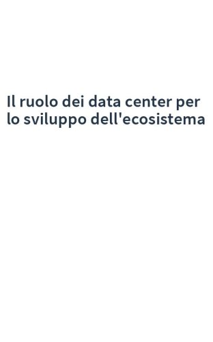 Il ruolo dei data center per lo sviluppo dell'ecosistema