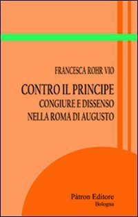 Contro il principe. Congiure e dissenso nella Roma di Augusto