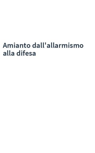 Amianto dall'allarmismo alla difesa