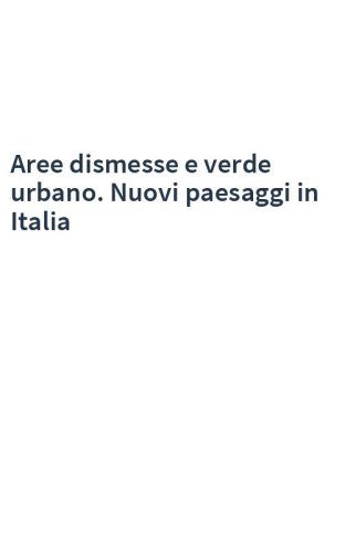 Aree dismesse e verde urbano. Nuovi paesaggi in Italia
