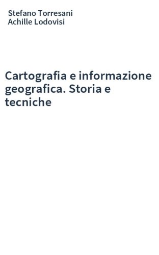 Cartografia e informazione geografica. Storia e tecniche