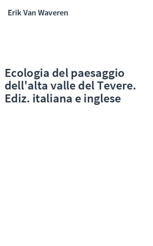 Ecologia del paesaggio dell'alta valle del Tevere. Ediz. italiana e inglese