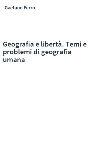 Geografia e libertà. Temi e problemi di geografia umana