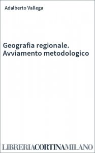 Geografia regionale. Avviamento metodologico