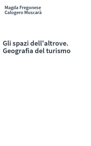 Gli spazi dell'altrove. Geografia del turismo