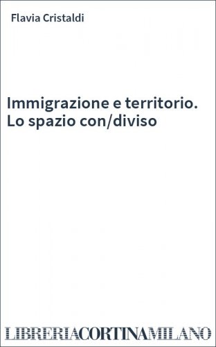 Immigrazione e territorio. Lo spazio con/diviso