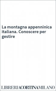 La montagna appenninica italiana. Conoscere per gestire