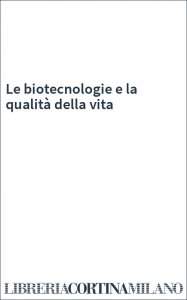 Le biotecnologie e la qualità della vita